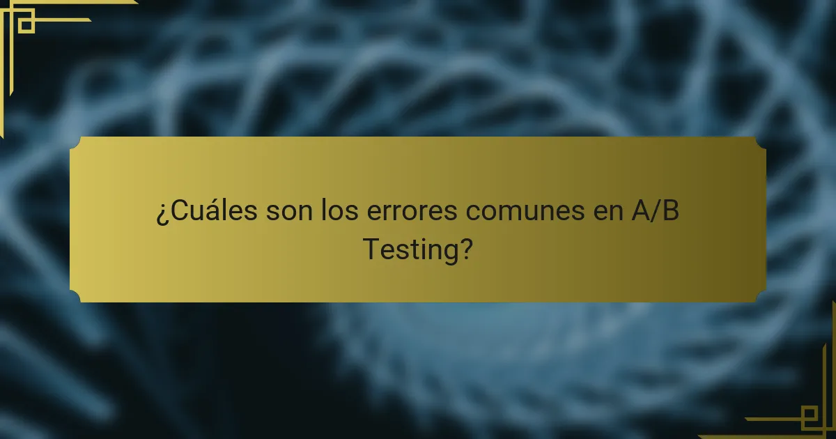 ¿Cuáles son los errores comunes en A/B Testing?