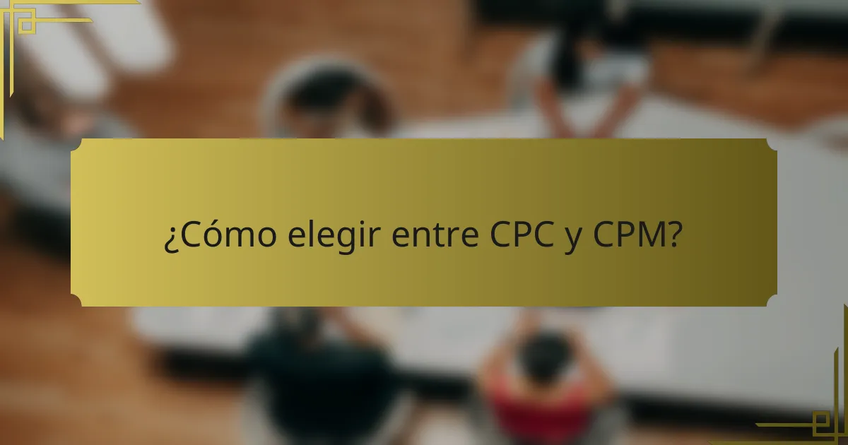 ¿Cómo elegir entre CPC y CPM?