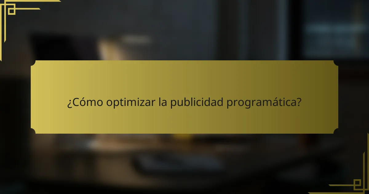 ¿Cómo optimizar la publicidad programática?