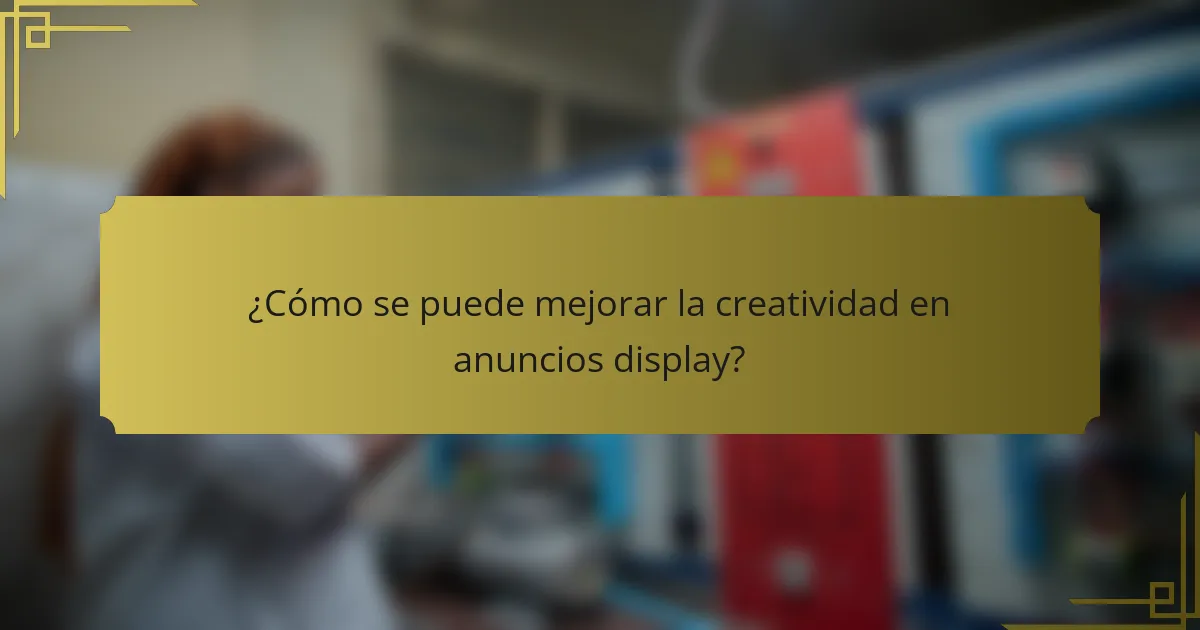 ¿Cómo se puede mejorar la creatividad en anuncios display?