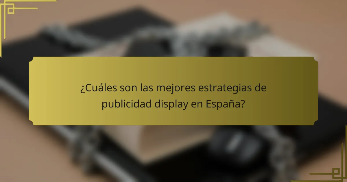 ¿Cuáles son las mejores estrategias de publicidad display en España?