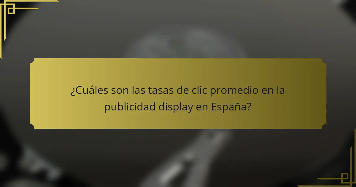 ¿Cuáles son las tasas de clic promedio en la publicidad display en España?