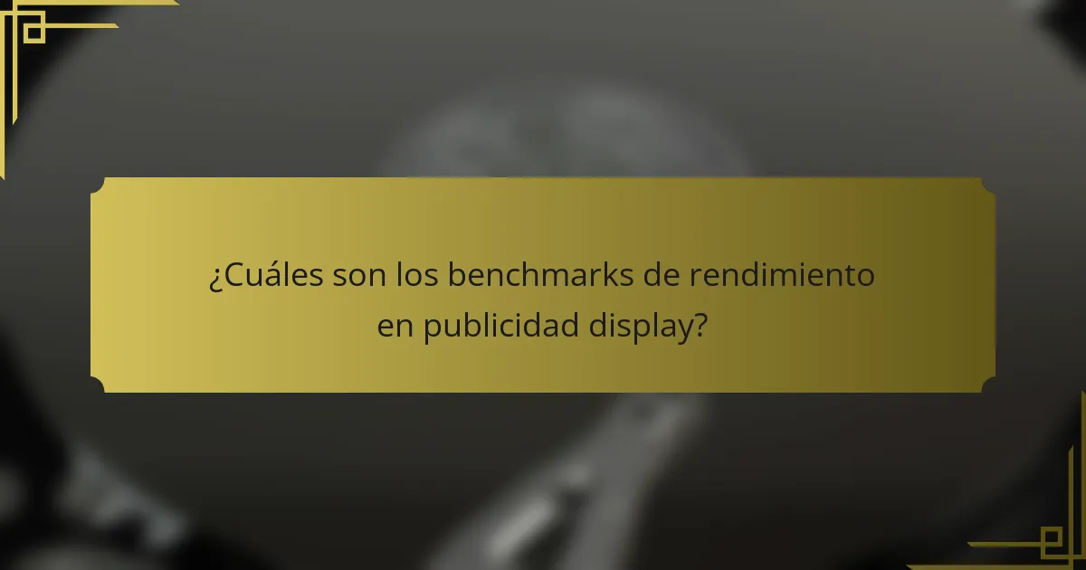 ¿Cuáles son los benchmarks de rendimiento en publicidad display?
