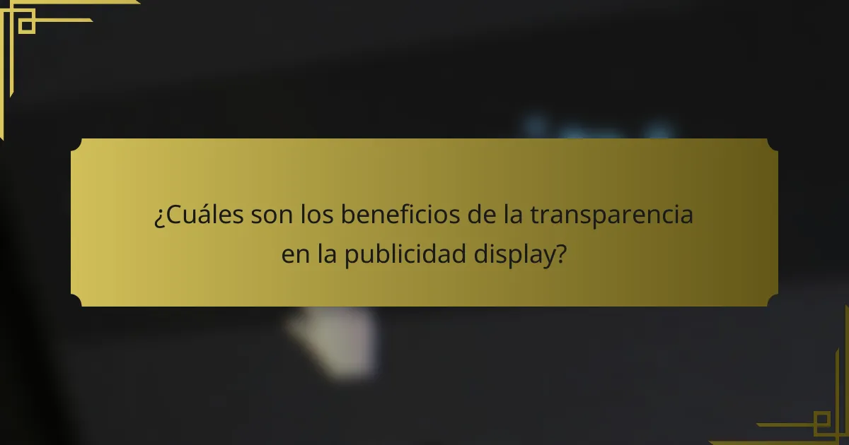 ¿Cuáles son los beneficios de la transparencia en la publicidad display?