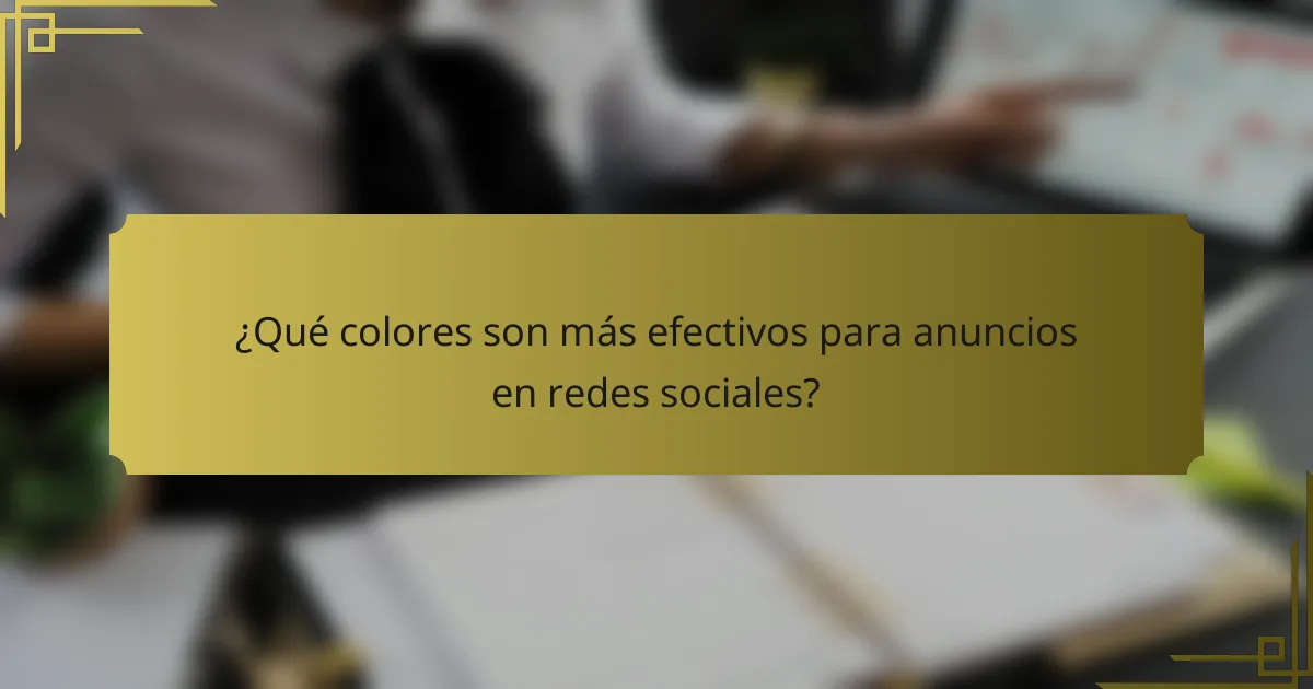 ¿Qué colores son más efectivos para anuncios en redes sociales?