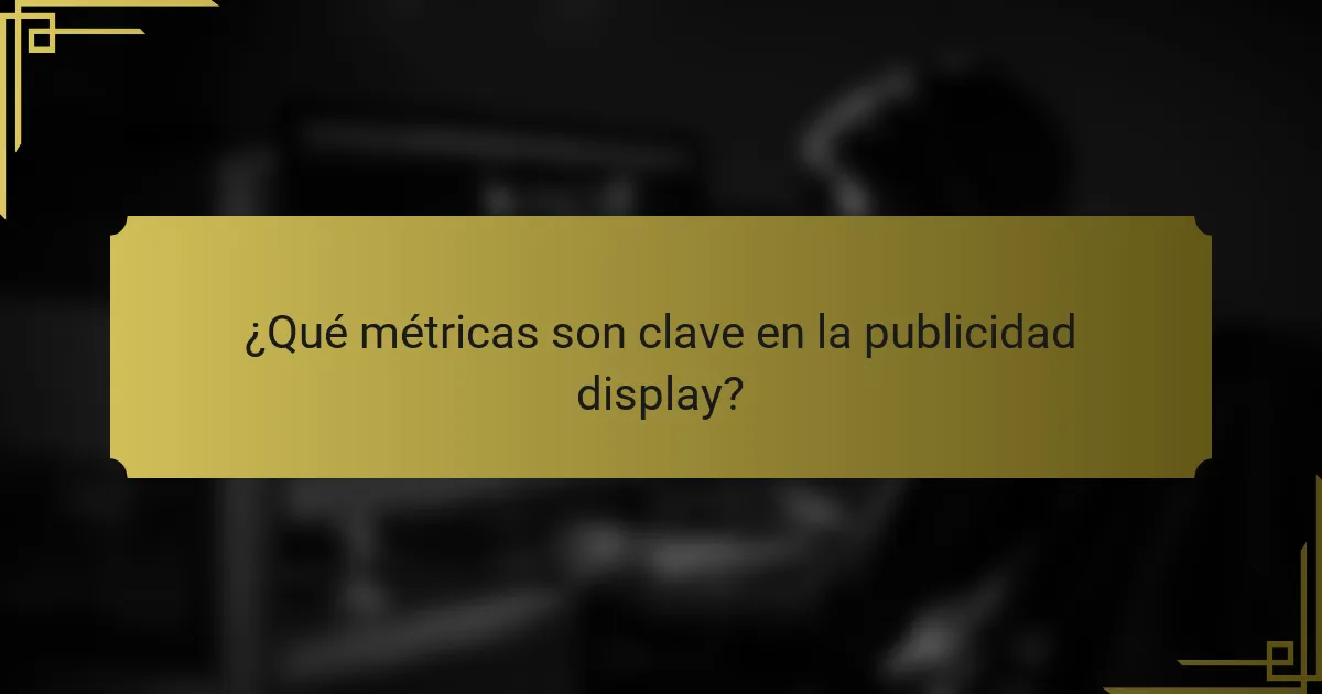 ¿Qué métricas son clave en la publicidad display?